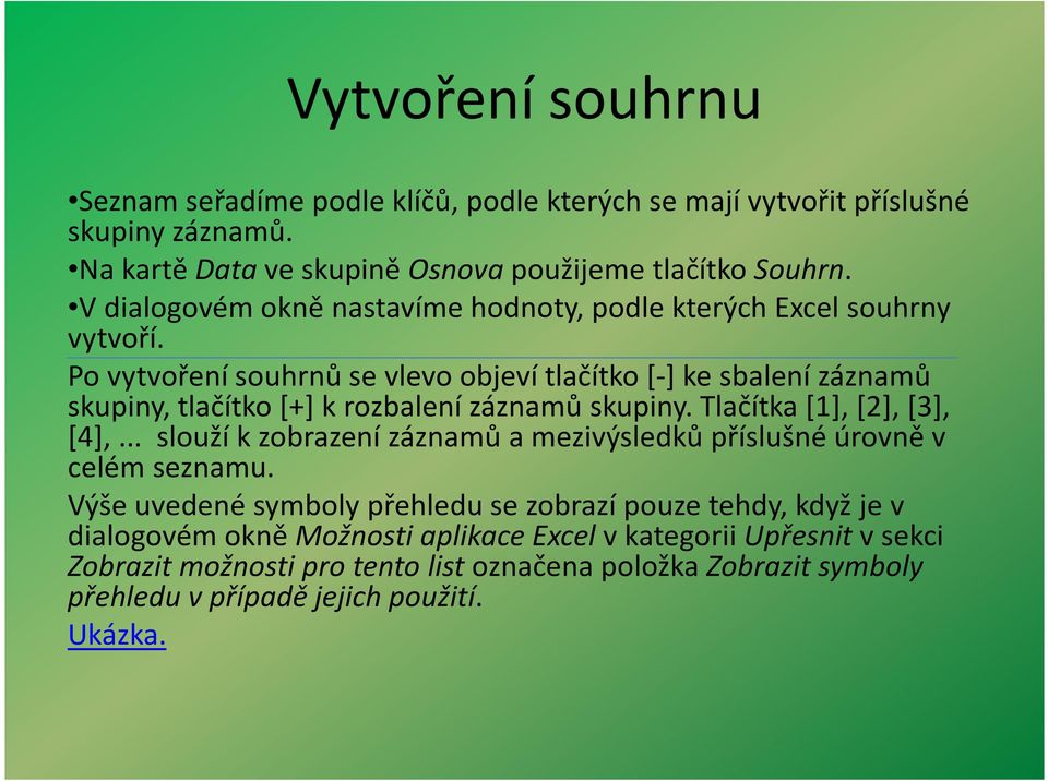 Po vytvoření souhrnů se vlevo objeví tlačítko [-] ke sbalení záznamů skupiny, tlačítko [+] k rozbalení záznamů skupiny. Tlačítka [1], [2], [3], [4],.