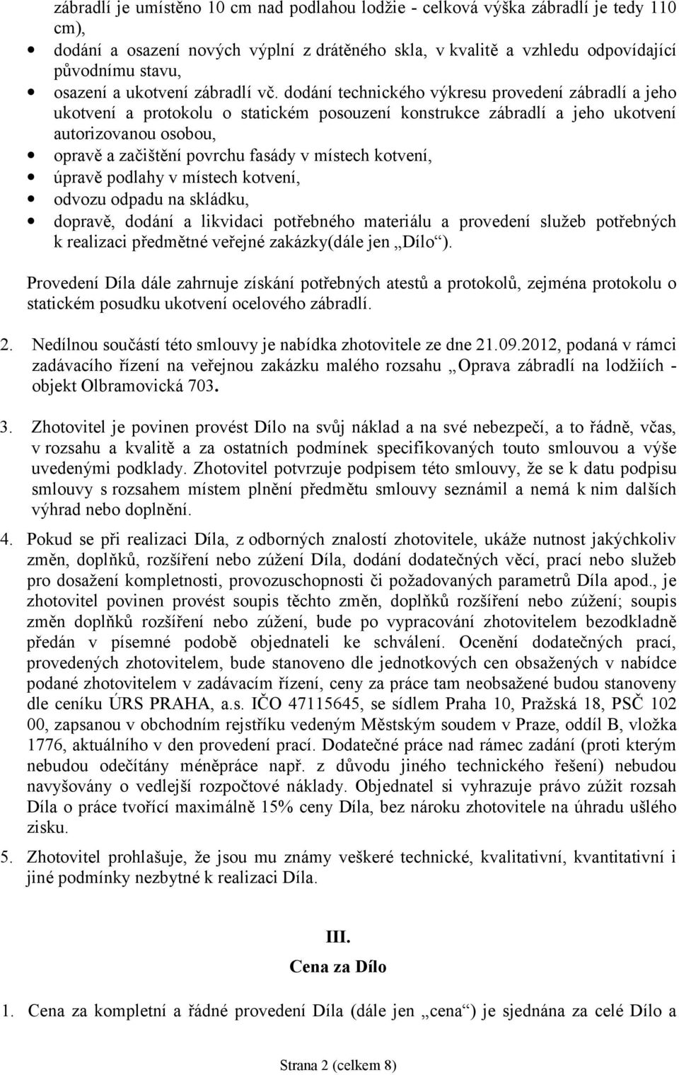 dodání technické ho výkresu provedení zábradlí a jeho ukotvení a protokolu o statické m posouzení konstrukce zábradlí a jeho ukotvení autorizovanou osobou, opravě a začištění povrchu fasády v místech