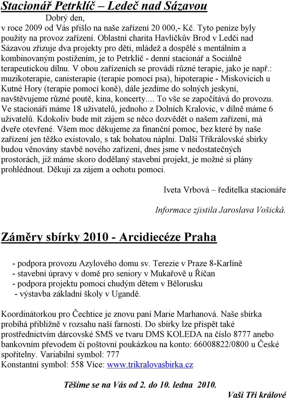 dílnu. V obou zařízeních se provádí různé terapie, jako je např.