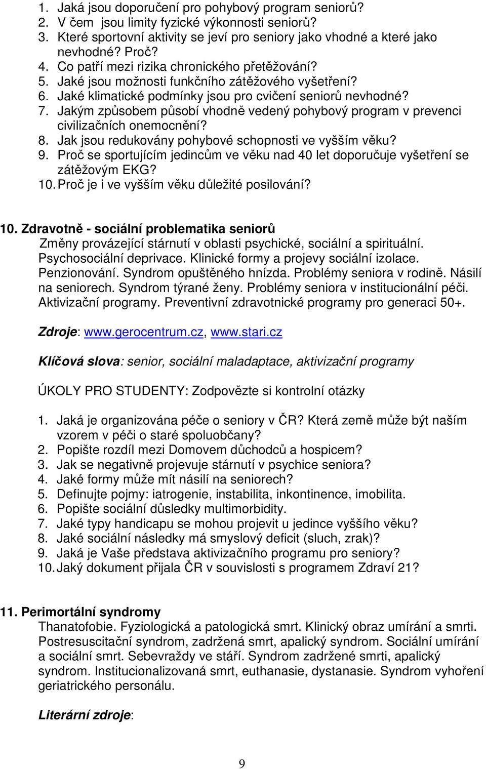 Jakým způsobem působí vhodně vedený pohybový program v prevenci civilizačních onemocnění? 8. Jak jsou redukovány pohybové schopnosti ve vyšším věku? 9.