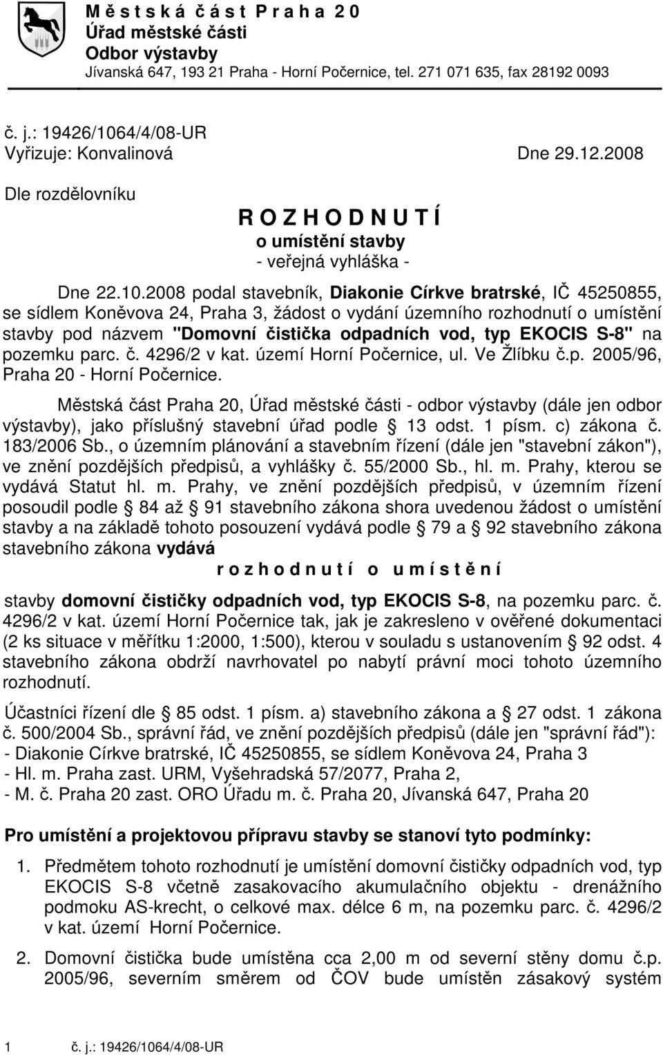 4/4/08-UR Vyřizuje: Konvalinová Dne 29.12.2008 Dle rozdělovníku R O Z H O D N U T Í o umístění stavby - veřejná vyhláška - Dne 22.10.