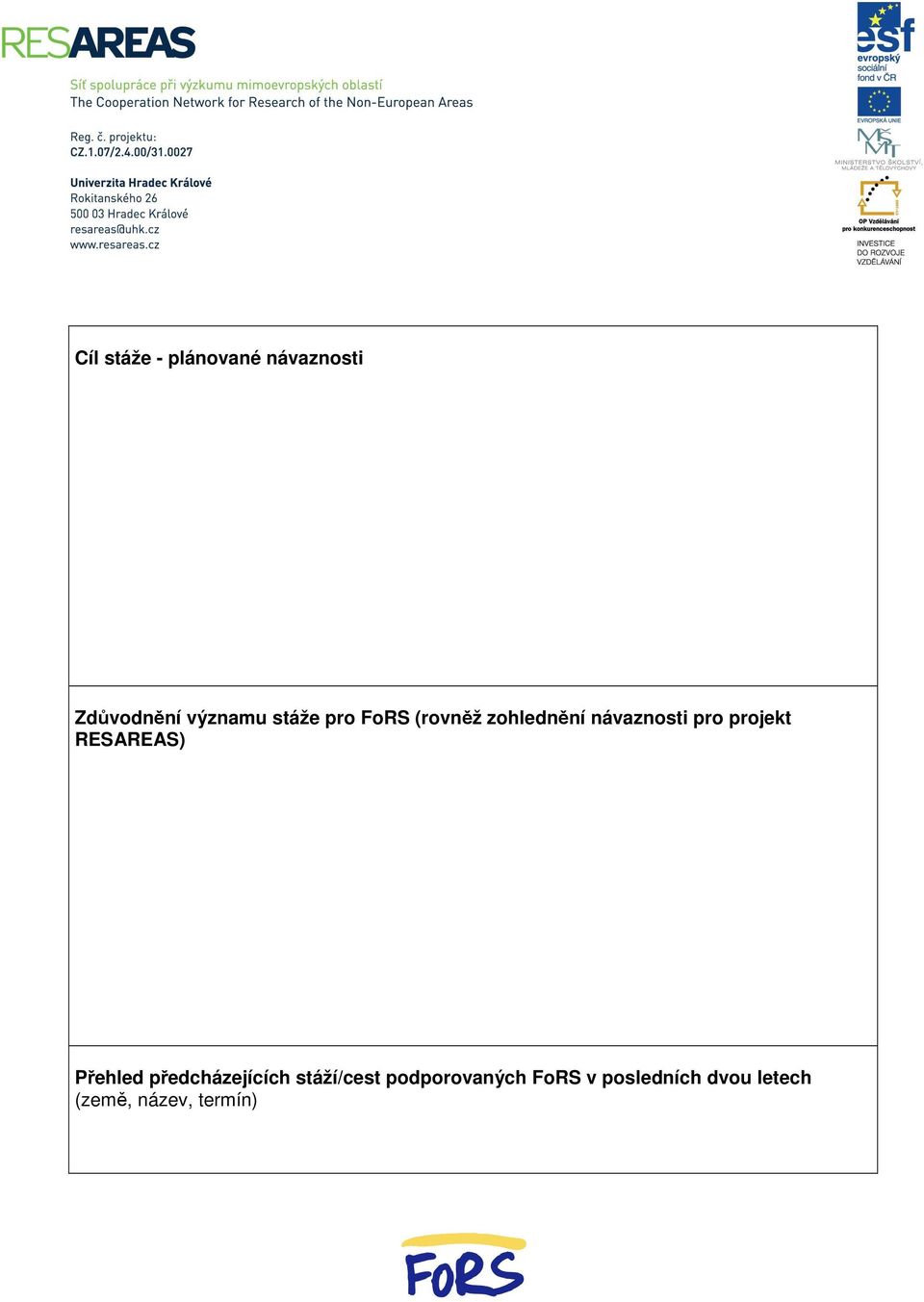projekt RESAREAS) Přehled předcházejících stáží/cest
