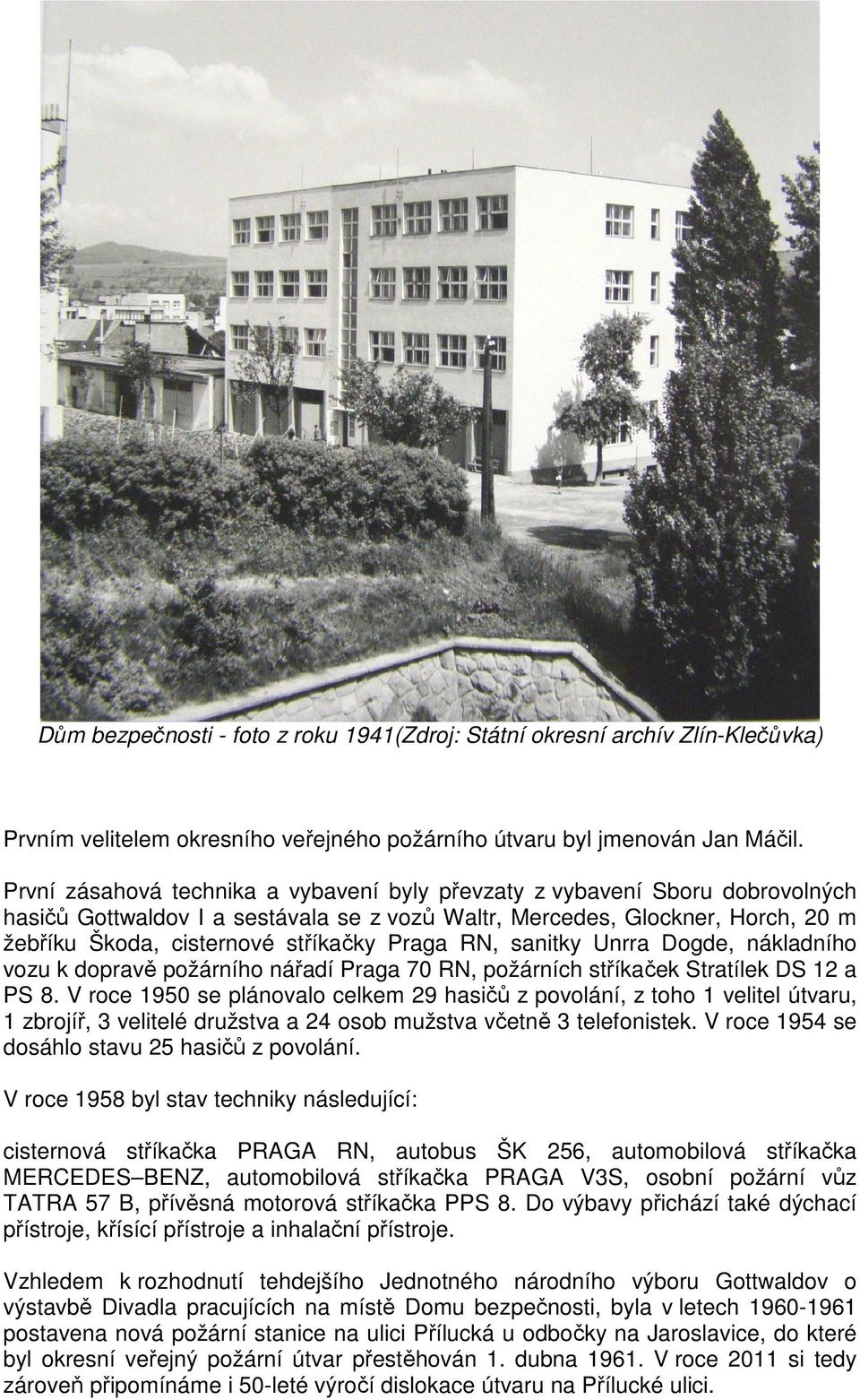 Praga RN, sanitky Unrra Dogde, nákladního vozu k dopravě požárního nářadí Praga 70 RN, požárních stříkaček Stratílek DS 12 a PS 8.