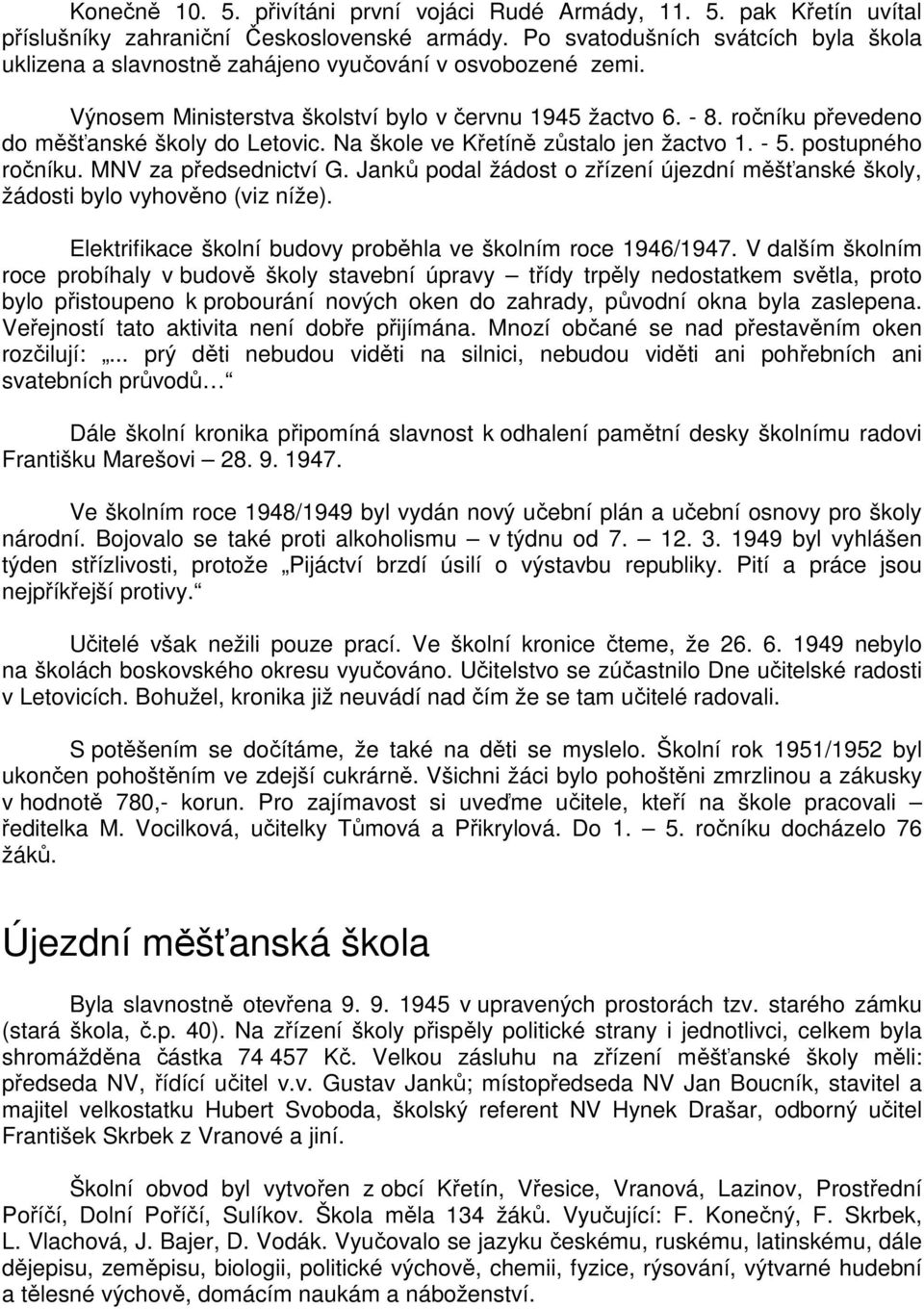 ročníku převedeno do měšťanské školy do Letovic. Na škole ve Křetíně zůstalo jen žactvo 1. - 5. postupného ročníku. MNV za předsednictví G.