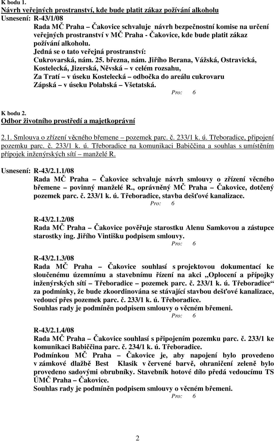 Čakovice, kde bude platit zákaz požívání alkoholu. Jedná se o tato veřejná prostranství: Cukrovarská, nám. 25. března, nám.