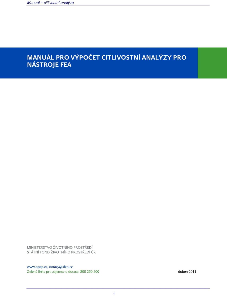 ŽIVOTNÍHO PROSTŘEDÍ ČR www.opzp.cz, dotazy@sfzp.