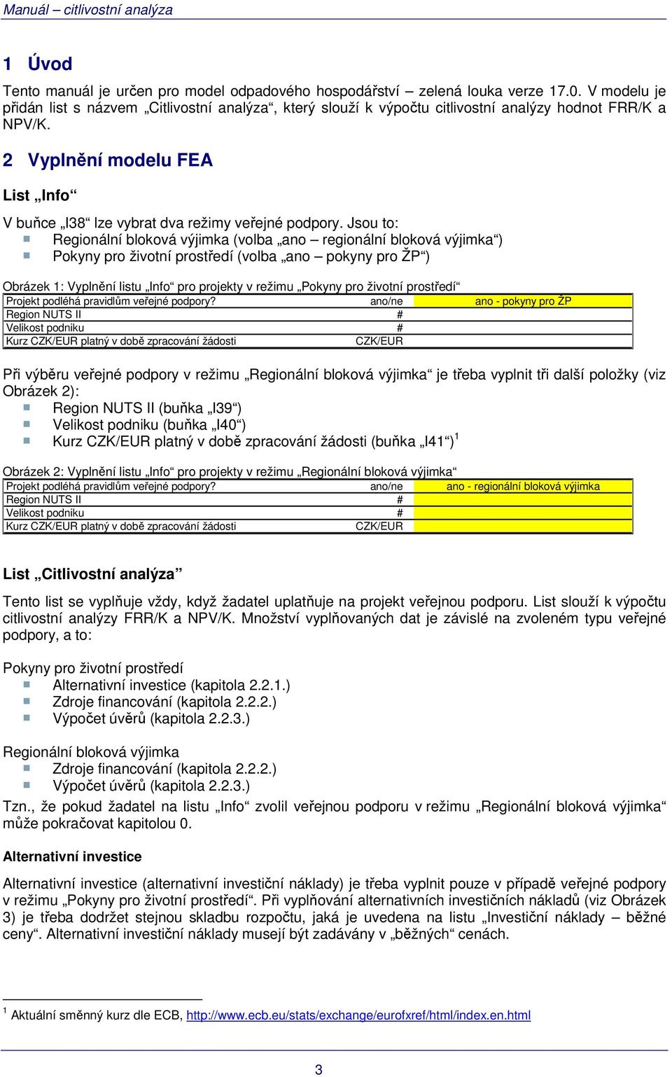 2 Vyplnění modelu FEA List Info V buňce I38 lze vybrat dva režimy veřejné podpory.