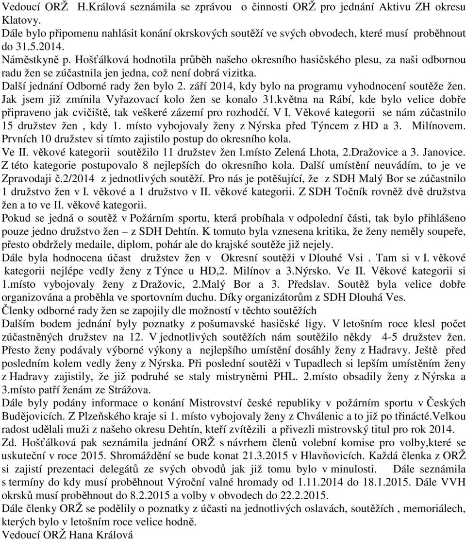září 2014, kdy bylo na programu vyhodnocení soutěže žen. Jak jsem již zmínila Vyřazovací kolo žen se konalo 31.