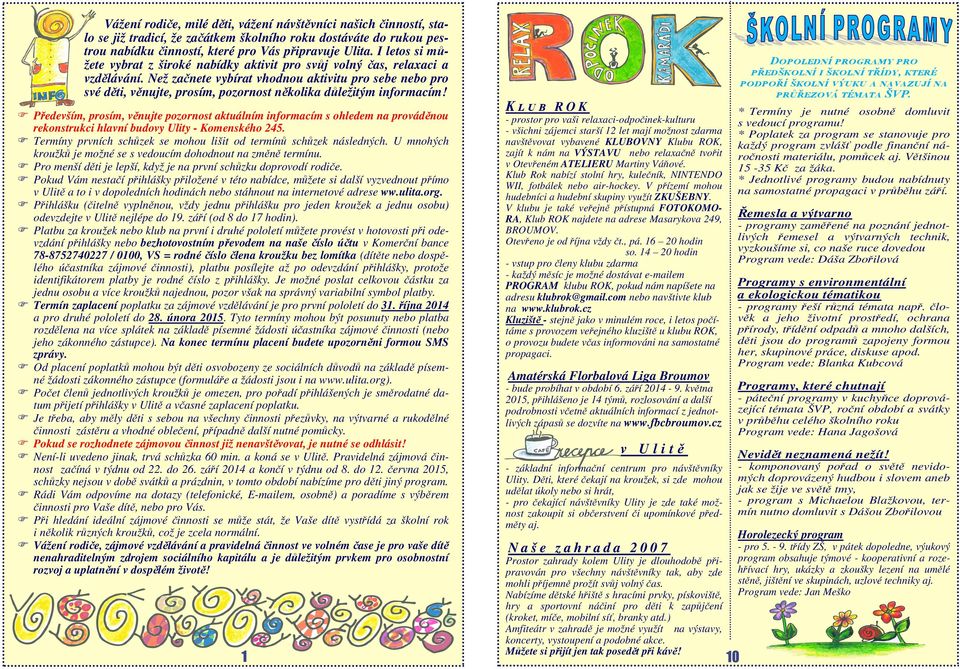 Než začnete vybírat vhodnou aktivitu pro sebe nebo pro své děti, věnujte, prosím, pozornost několika důležitým informacím!