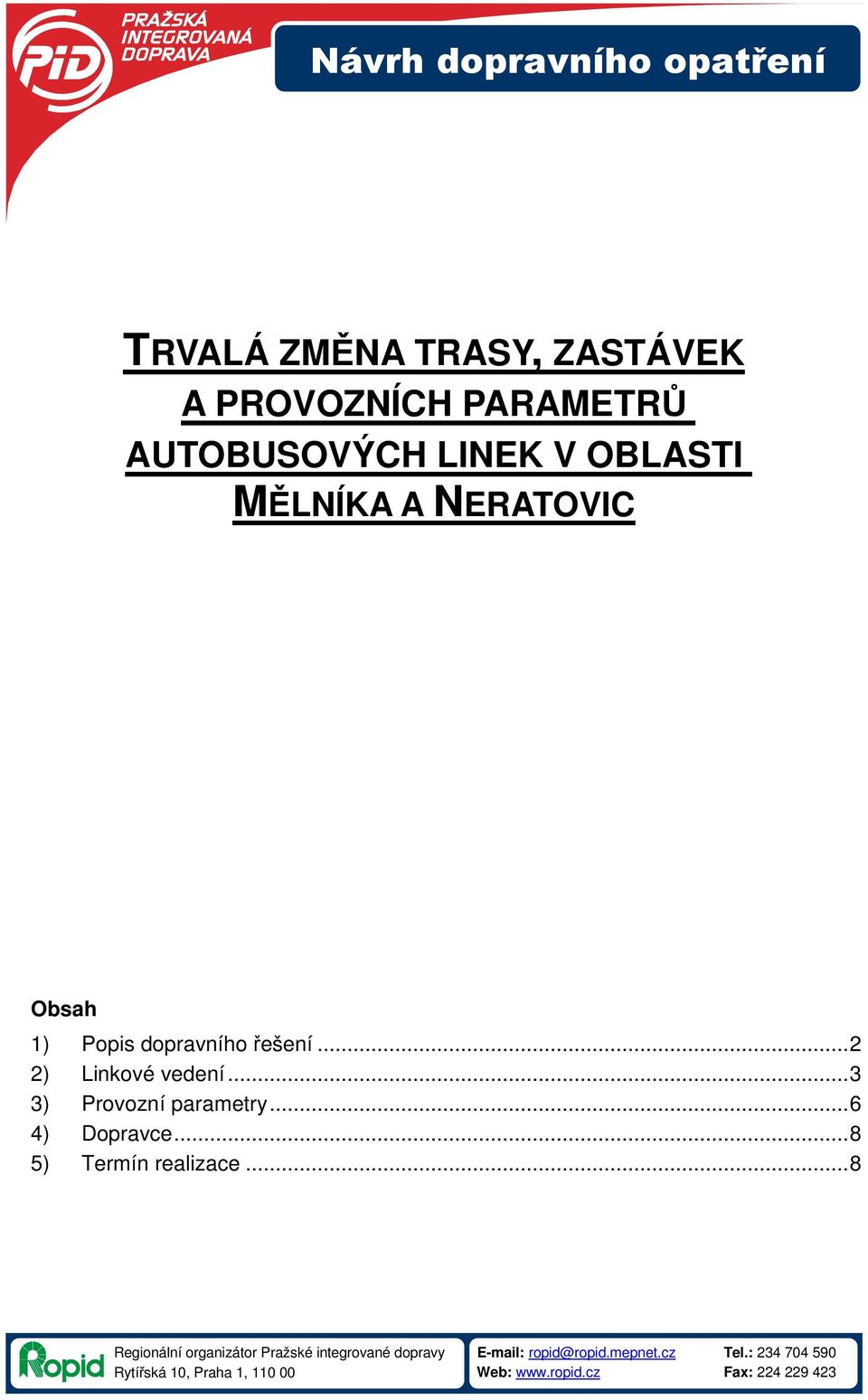 ..3 3) Provozní parametry...6 4) Dopravce...8 5) Termín realizace.