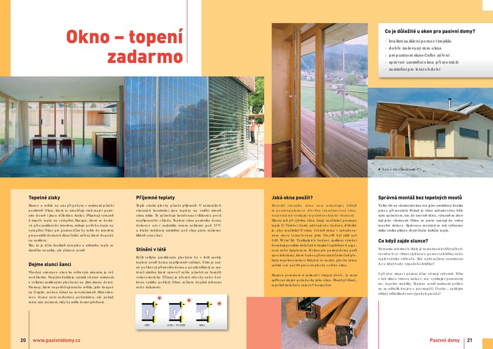 teploty Jaká okna použít? Správná montáž bez tepelných mostů Slunce a světlo na nás při pobytu v místnosti působí pozitivně.