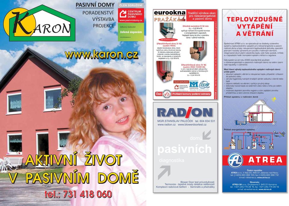 rozvody upravené pro použití v rodinných domech, integrované akumulační zásobníky tepla, celá řada vyústek, mřížek a v neposlední řadě i kompletní systém měření a regulace.