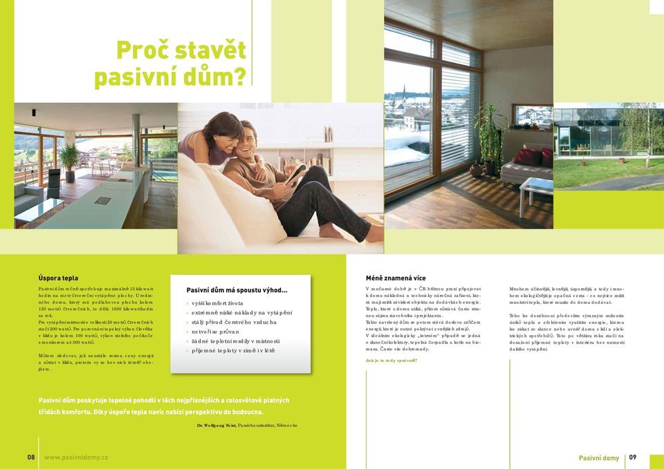 Pro porovnání tepelný výkon člověka v klidu je kolem 100 wattů, výkon stolního počítače s monitorem až 300 wattů.