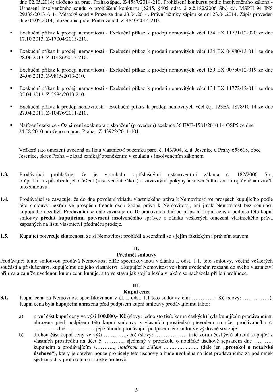 Exekuční příkaz k prodeji nemovitosti - Exekuční příkaz k prodeji nemovitých věcí 134 EX 11771/12-020 ze dne 17.10.2013. Z-17004/2013-210.