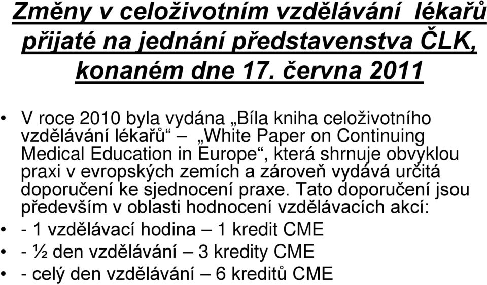 Europe, která shrnuje obvyklou praxi v evropských zemích a zároveň vydává určitá doporučení ke sjednocení praxe.