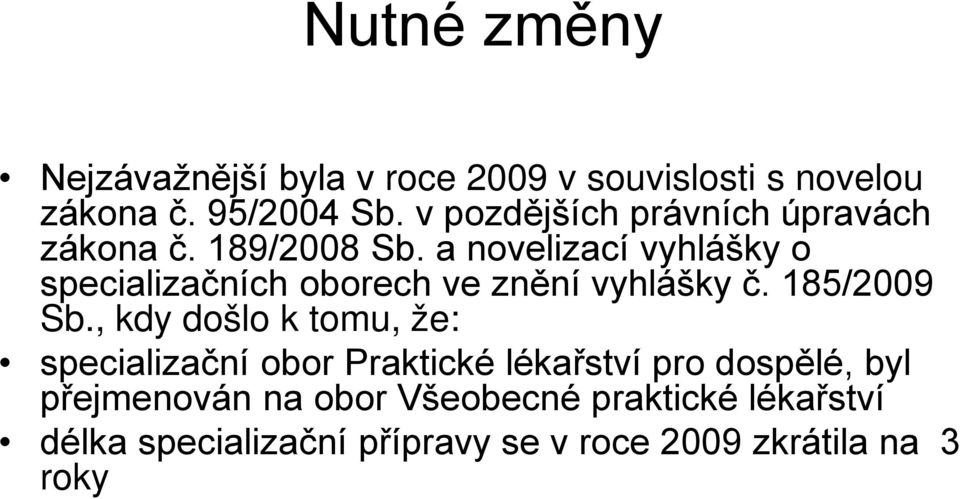 a novelizací vyhlášky o specializačních oborech ve znění vyhlášky č. 185/2009 Sb.