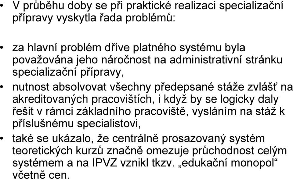 akreditovaných pracovištích, i když by se logicky daly řešit v rámci základního pracoviště, vysláním na stáž k příslušnému specialistovi,