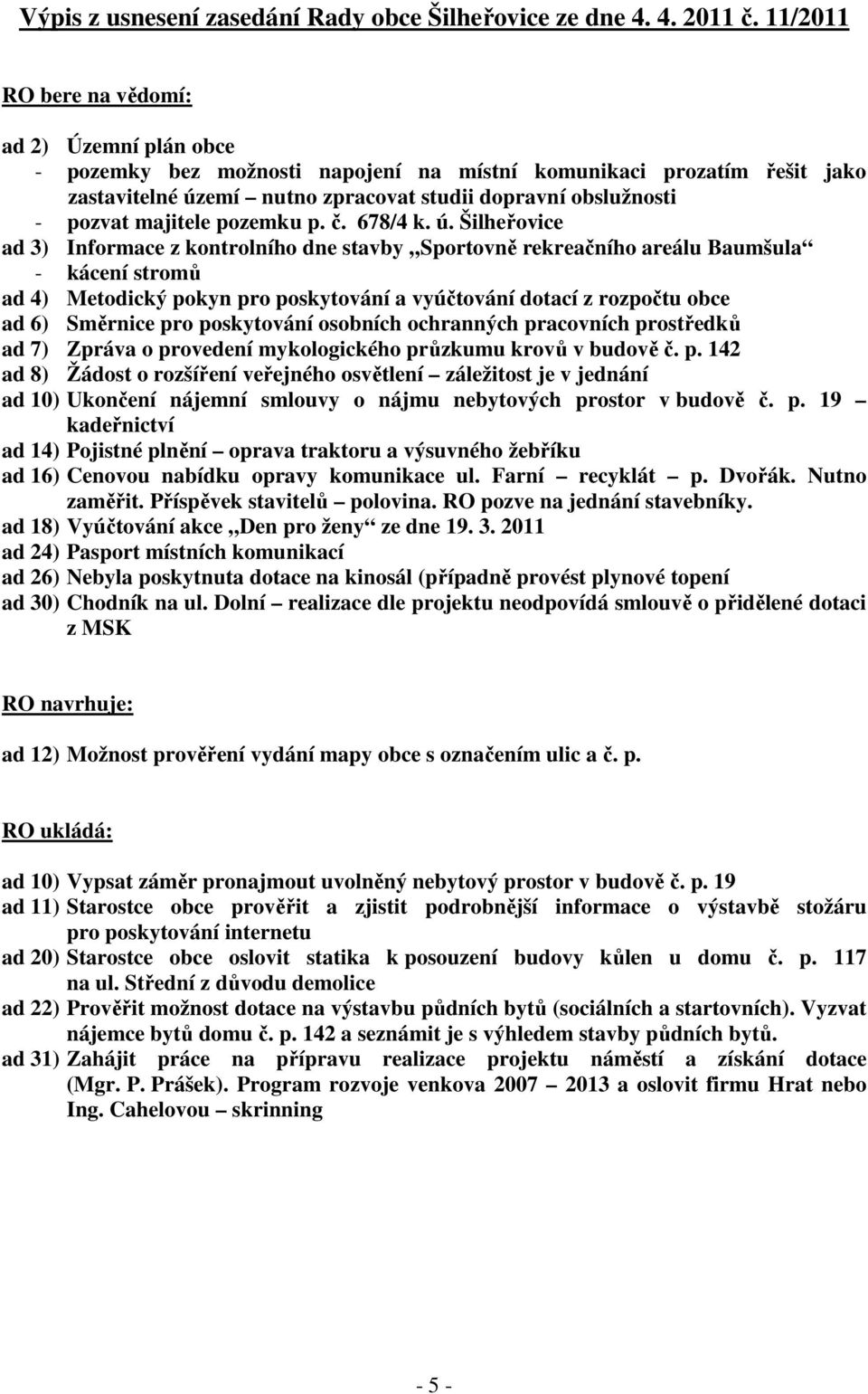 majitele pozemku p. č. 678/4 k. ú.