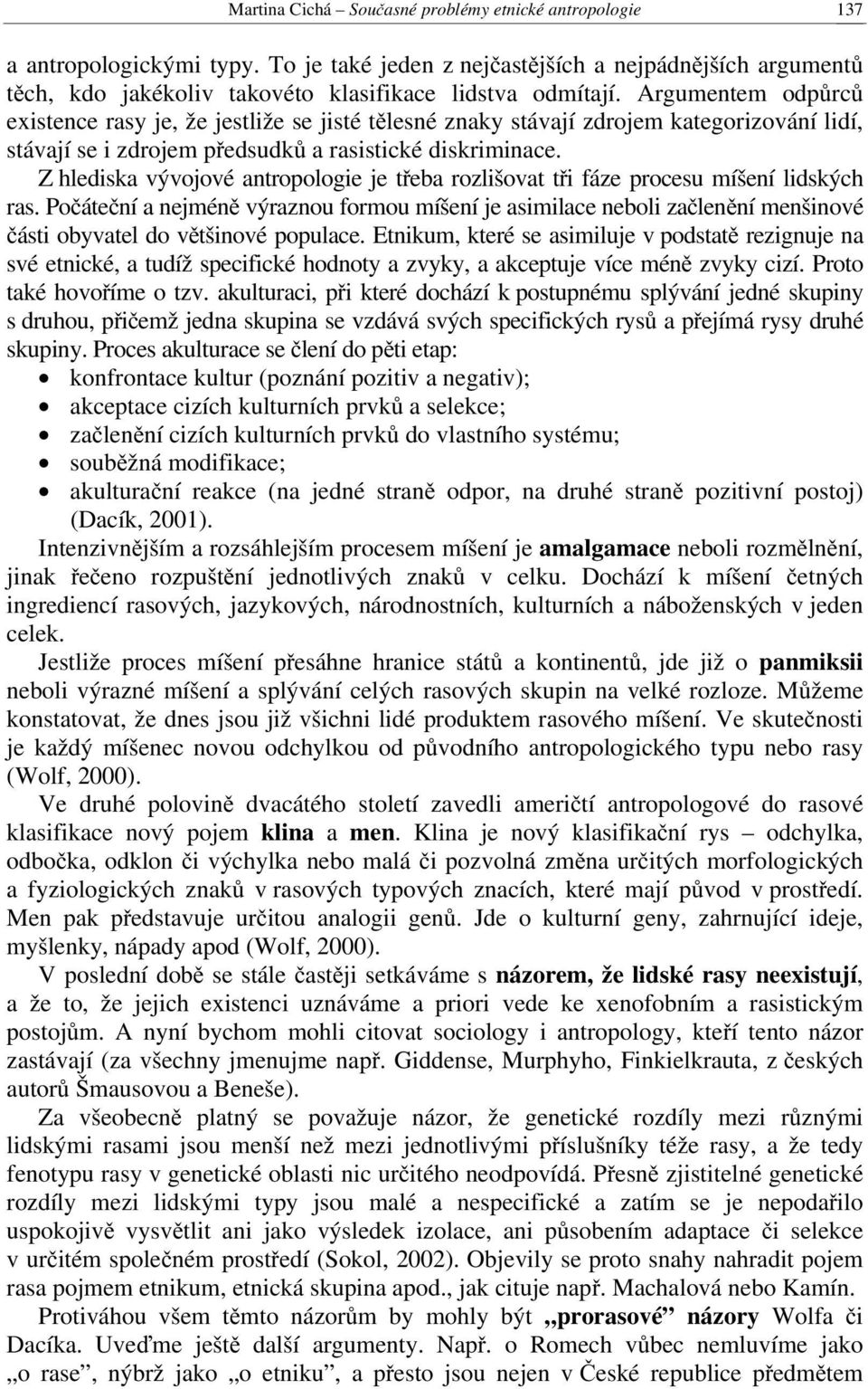 Z hlediska vývojové antropologie je třeba rozlišovat tři fáze procesu míšení lidských ras.
