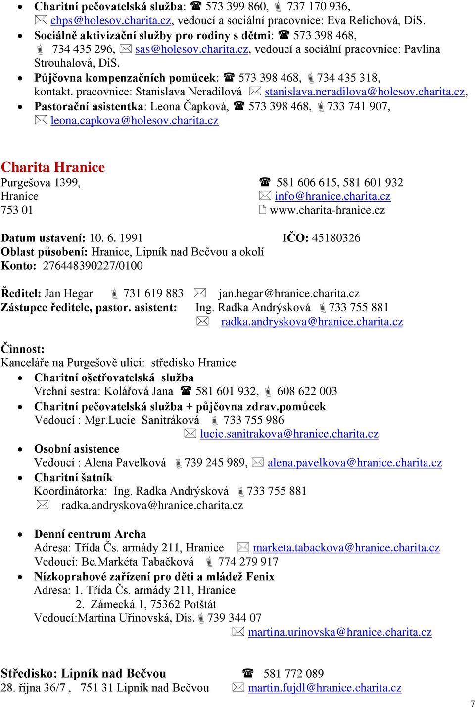 Půjčovna kompenzačních pomůcek: 573 398 468, 734 435 318, kontakt. pracovnice: Stanislava Neradilová stanislava.neradilova@holesov.charita.