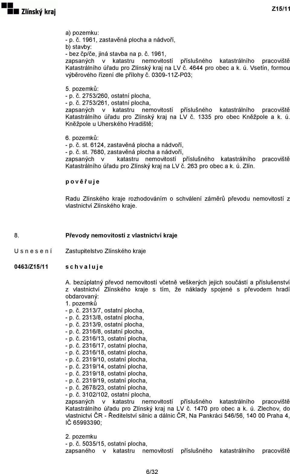 0309-11Z-P03; 5. pozemků: - p. č. 2753/260, ostatní plocha, - p. č. 2753/261, ostatní plocha, zapsaných v katastru nemovitostí příslušného katastrálního pracoviště Katastrálního úřadu pro Zlínský kraj na LV č.