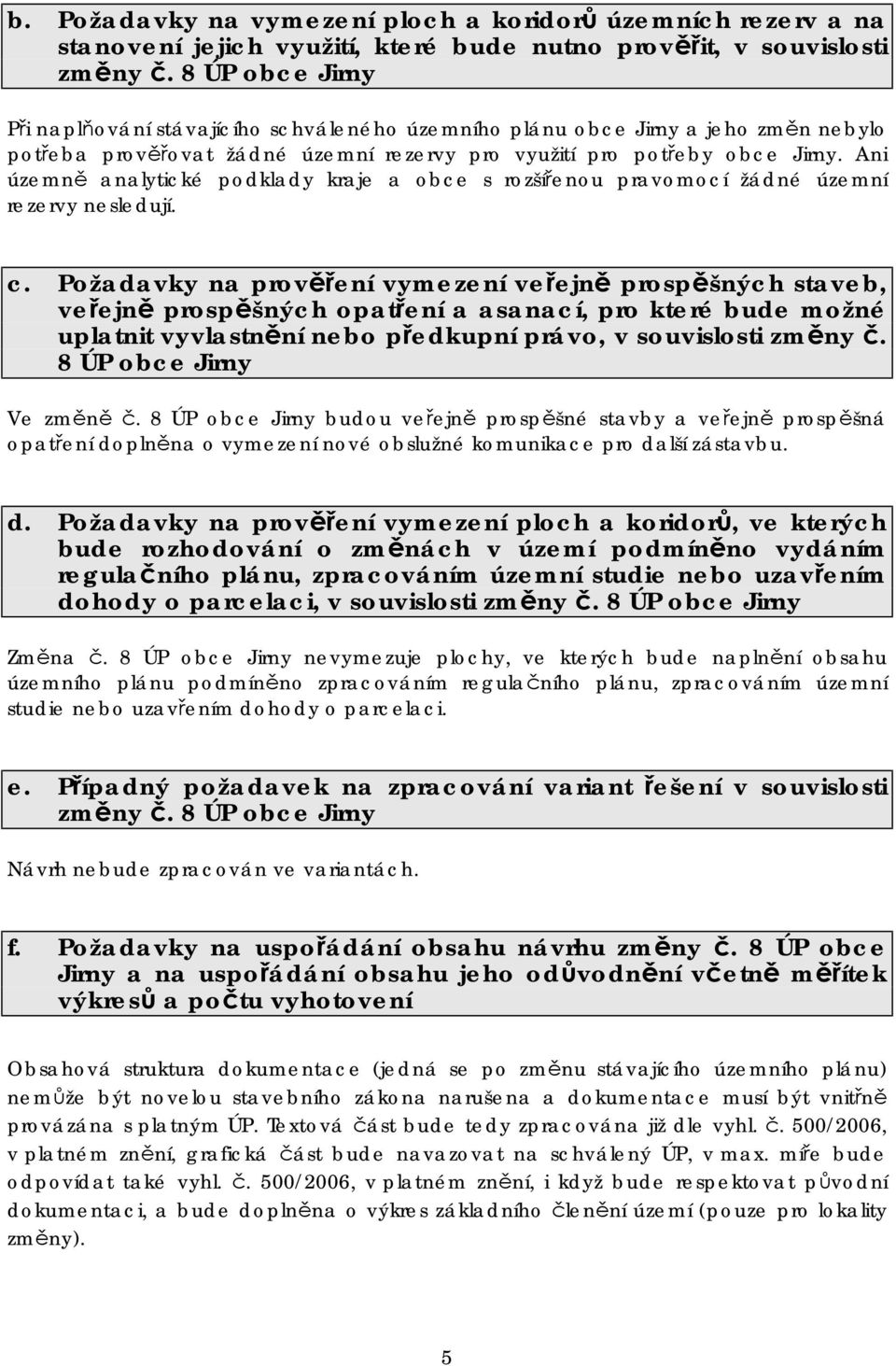 Požadavky na prověření vymezení veřejně prospěšných staveb, veřejně prospěšných opatření a asanací, pro které bude možné uplatnit vyvlastnění nebo předkupní právo, v souvislosti změny č.