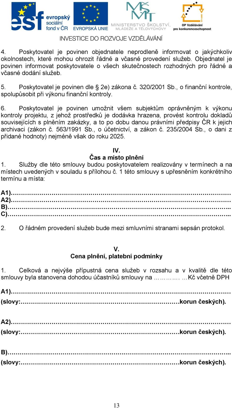 , o finanční kontrole, spolupůsobit při výkonu finanční kontroly. 6.