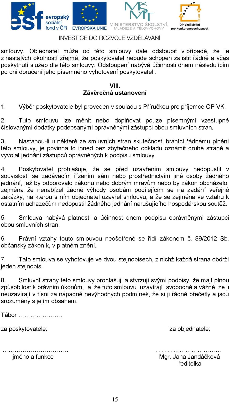 Výběr poskytovatele byl proveden v souladu s Příručkou pro příjemce OP VK. 2.