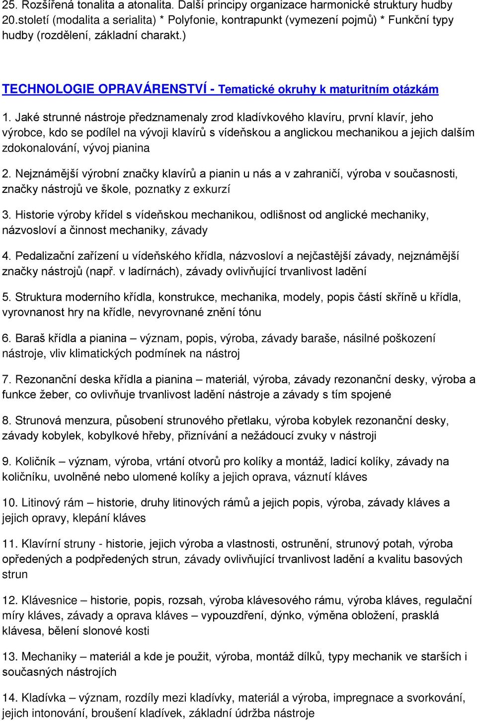 Jaké strunné nástroje předznamenaly zrod kladívkového klavíru, první klavír, jeho výrobce, kdo se podílel na vývoji klavírů s vídeňskou a anglickou mechanikou a jejich dalším zdokonalování, vývoj