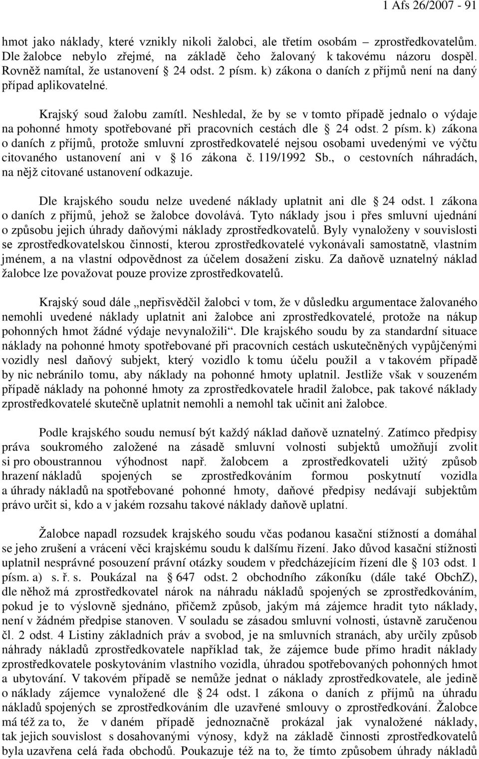 Neshledal, že by se v tomto případě jednalo o výdaje na pohonné hmoty spotřebované při pracovních cestách dle 24 odst. 2 písm.