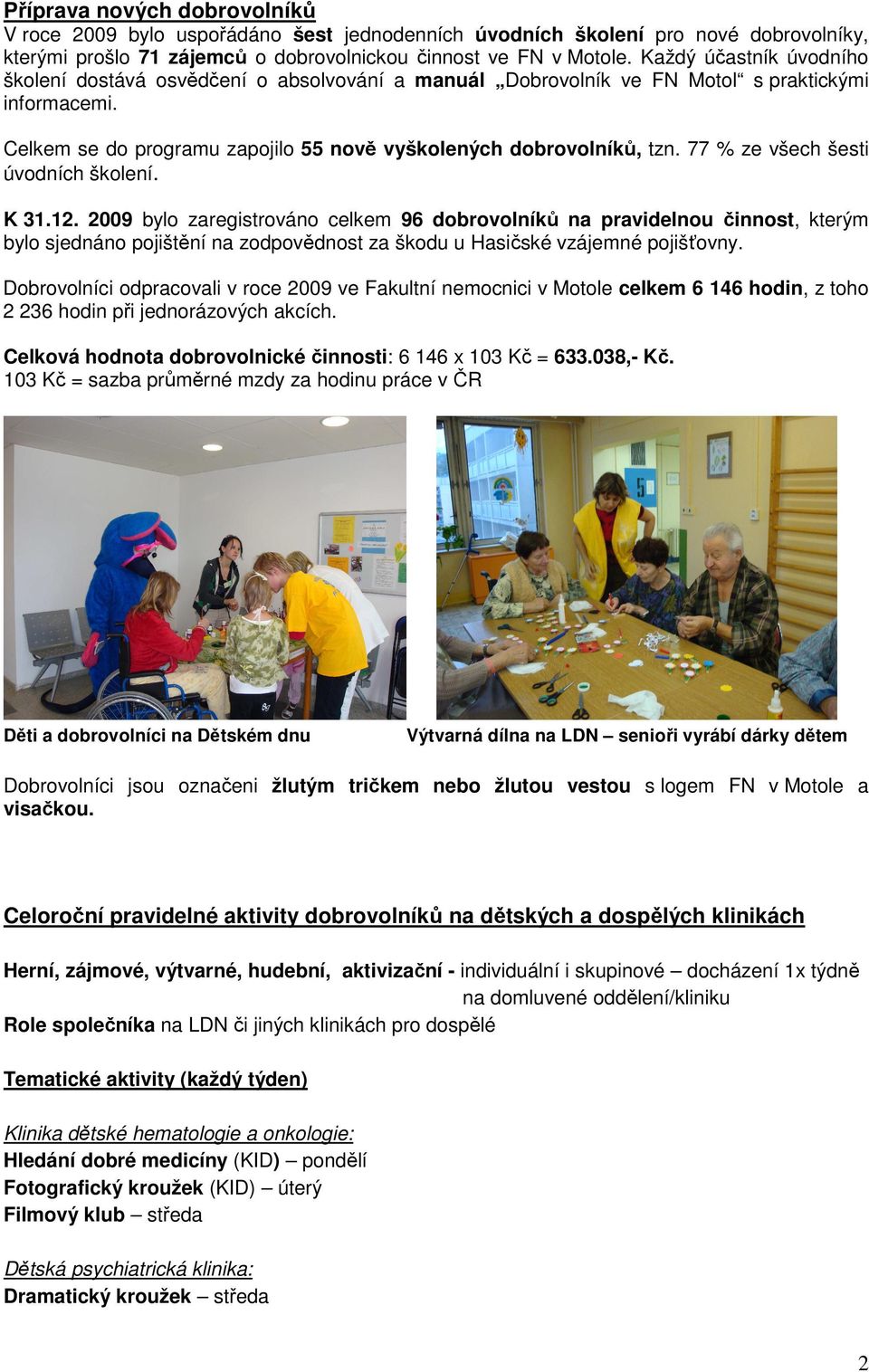 77 % ze všech šesti úvodních školení. K 31.12.