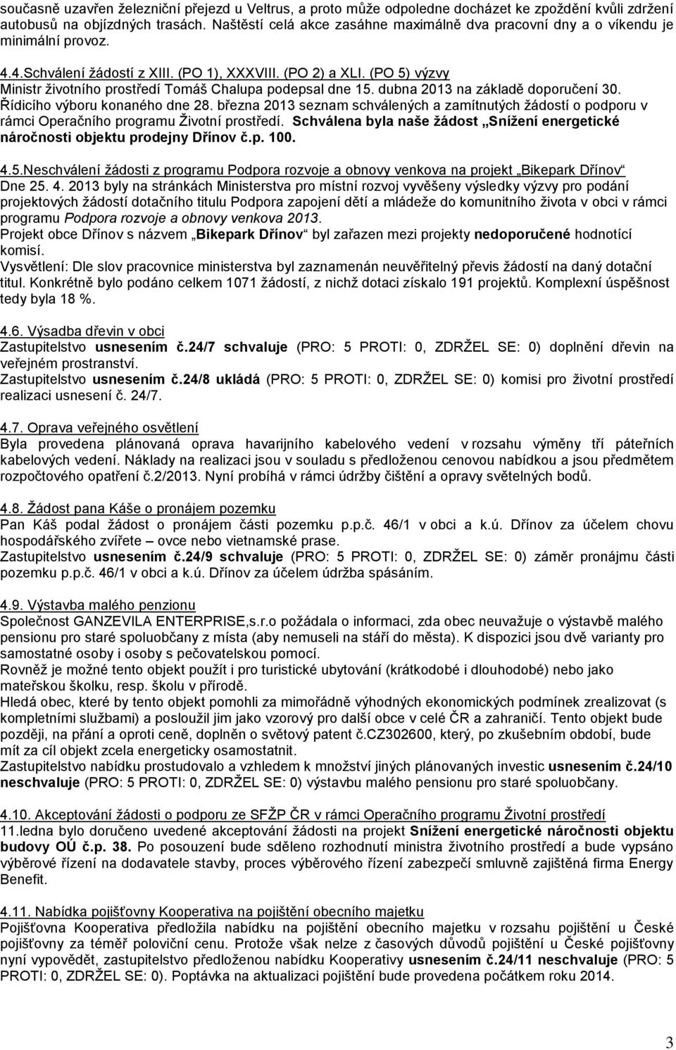 (PO 5) výzvy Ministr životního prostředí Tomáš Chalupa podepsal dne 15. dubna 2013 na základě doporučení 30. Řídicího výboru konaného dne 28.