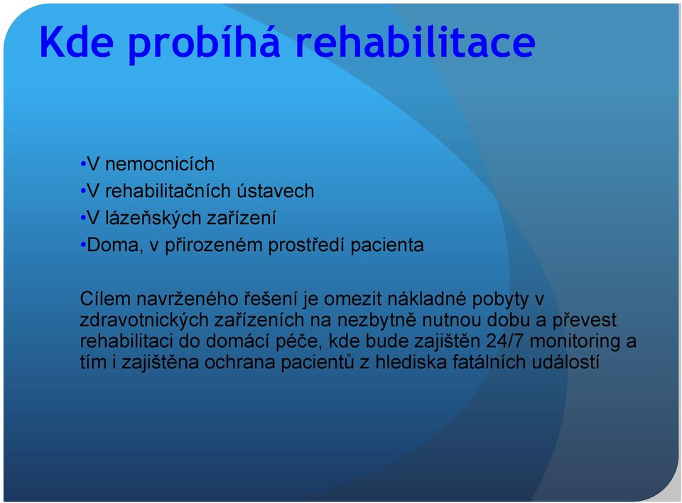 zdravotnických zařízeních na nezbytně nutnou dobu a převest rehabilitaci do domácí péče,