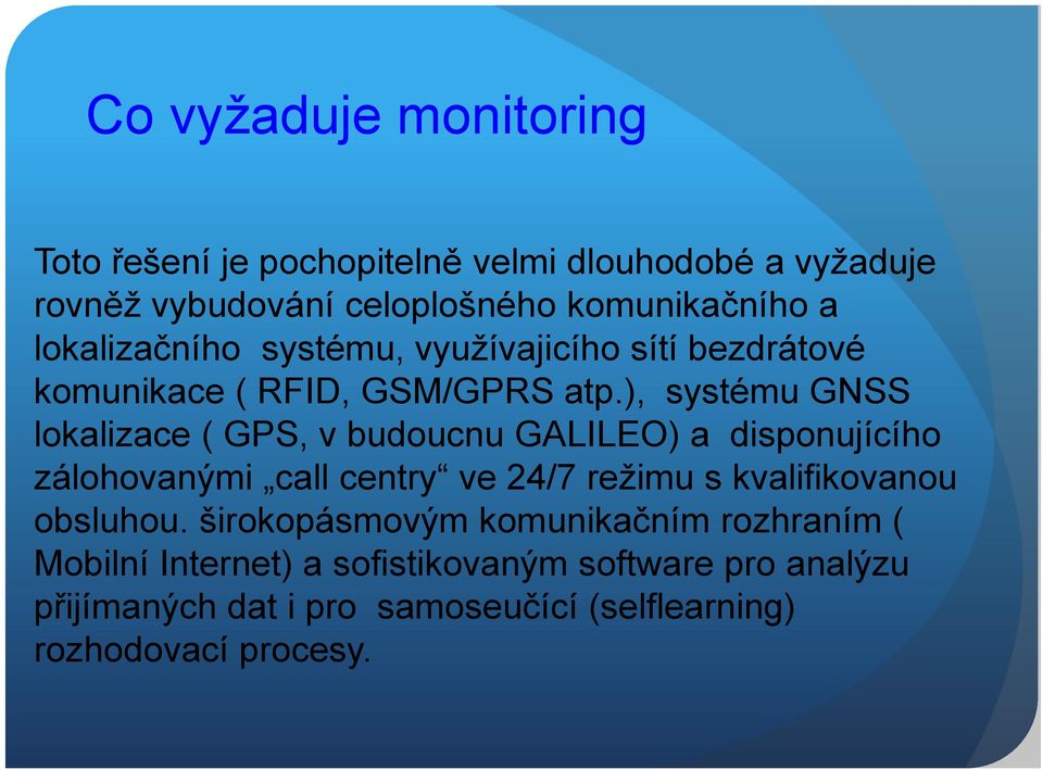 ), systému GNSS lokalizace ( GPS, v budoucnu GALILEO) a disponujícího zálohovanými call centry ve 24/7 režimu s kvalifikovanou