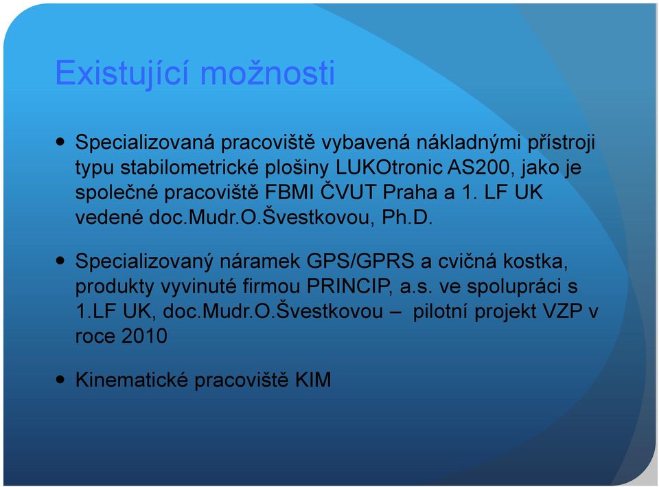 D. Specializovaný náramek GPS/GPRS a cvičná kostka, produkty vyvinuté firmou PRINCIP, a.s. ve spolupráci s 1.