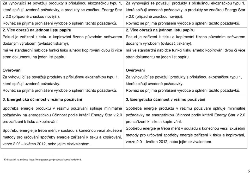 či více stran dokumentu na jeden list papíru.   či více stran dokumentu na jeden list papíru. které splňují uvedené požadavky. Rovněž se přijímá prohlášení výrobce o splnění těchto požadavků. 3.