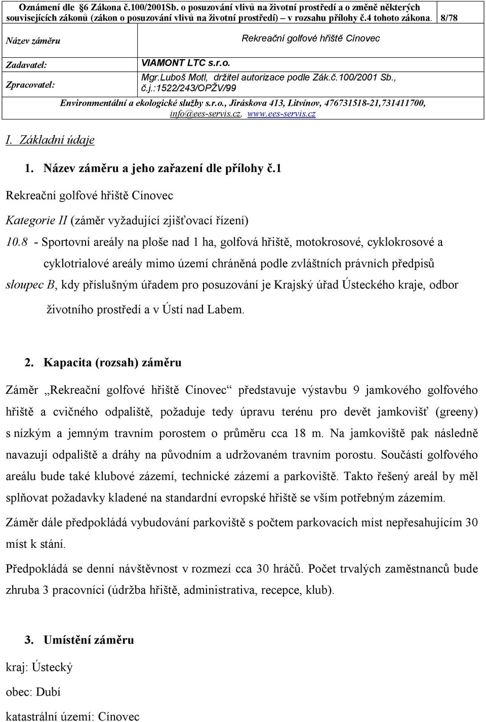 8 - Sportovní areály na ploše nad 1 ha, golfová hřiště, motokrosové, cyklokrosové a cyklotrialové areály mimo území chráněná podle zvláštních právních předpisů sloupec B, kdy příslušným úřadem pro