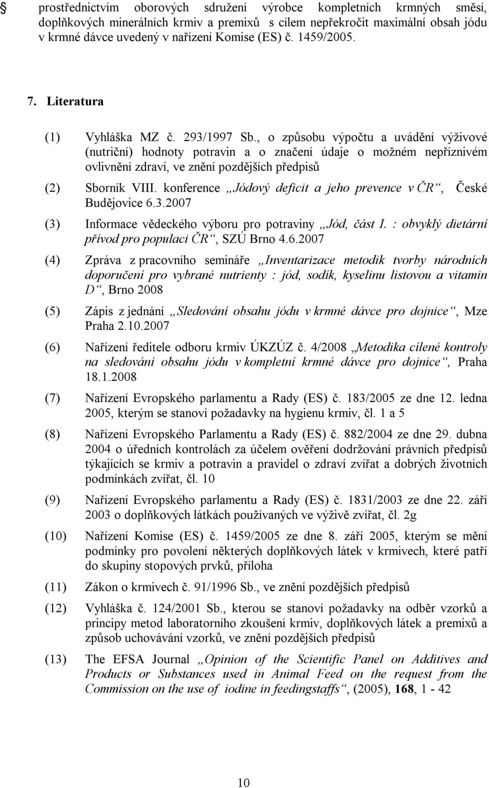 , o způsobu výpočtu a uvádění výživové (nutriční) hodnoty potravin a o značení údaje o možném nepříznivém ovlivnění zdraví, ve znění pozdějších předpisů (2) Sborník VIII.