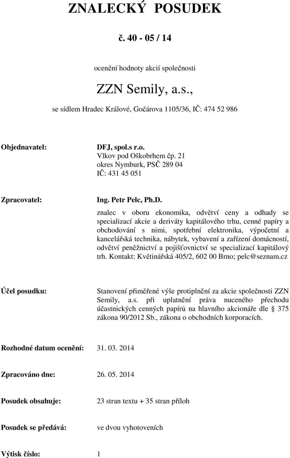 znalec v oboru ekonomika, odvětví ceny a odhady se specializací akcie a deriváty kapitálového trhu, cenné papíry a obchodování s nimi, spotřební elektronika, výpočetní a kancelářská technika,