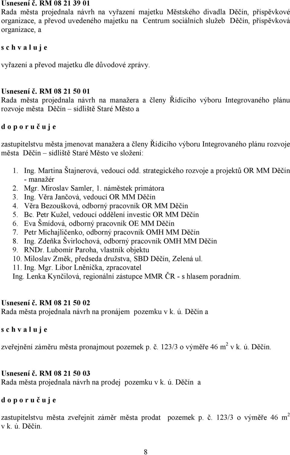 a vyřazení a převod majetku dle důvodové zprávy.