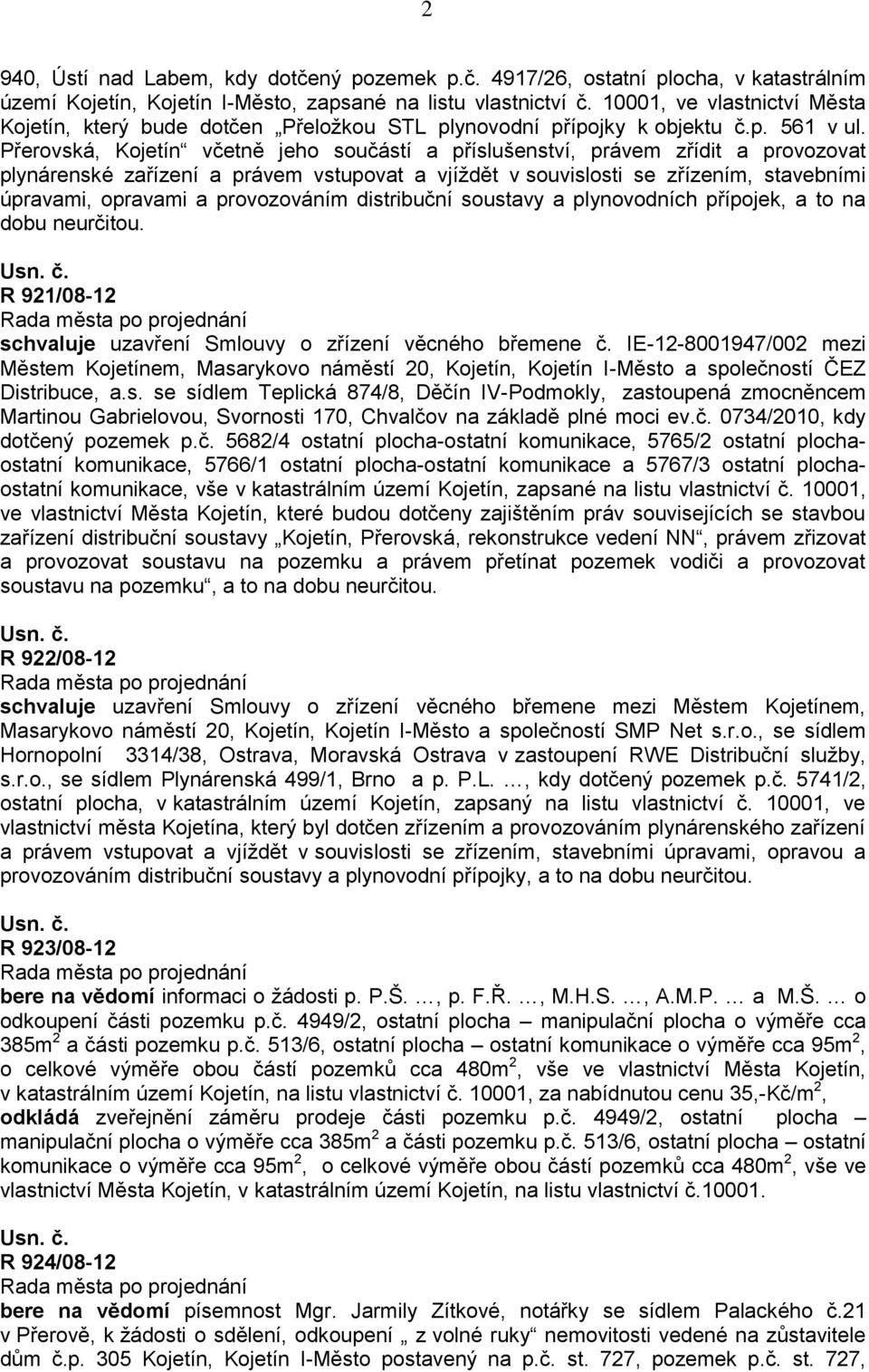 Přerovská, Kojetín včetně jeho součástí a příslušenství, právem zřídit a provozovat plynárenské zařízení a právem vstupovat a vjíždět v souvislosti se zřízením, stavebními úpravami, opravami a