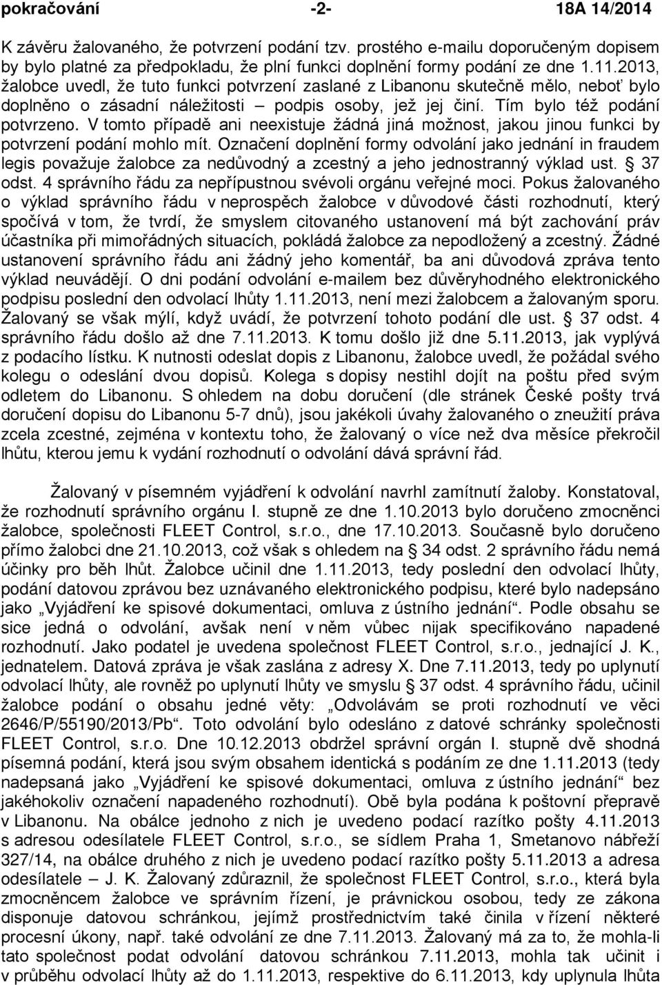 V tomto případě ani neexistuje žádná jiná možnost, jakou jinou funkci by potvrzení podání mohlo mít.