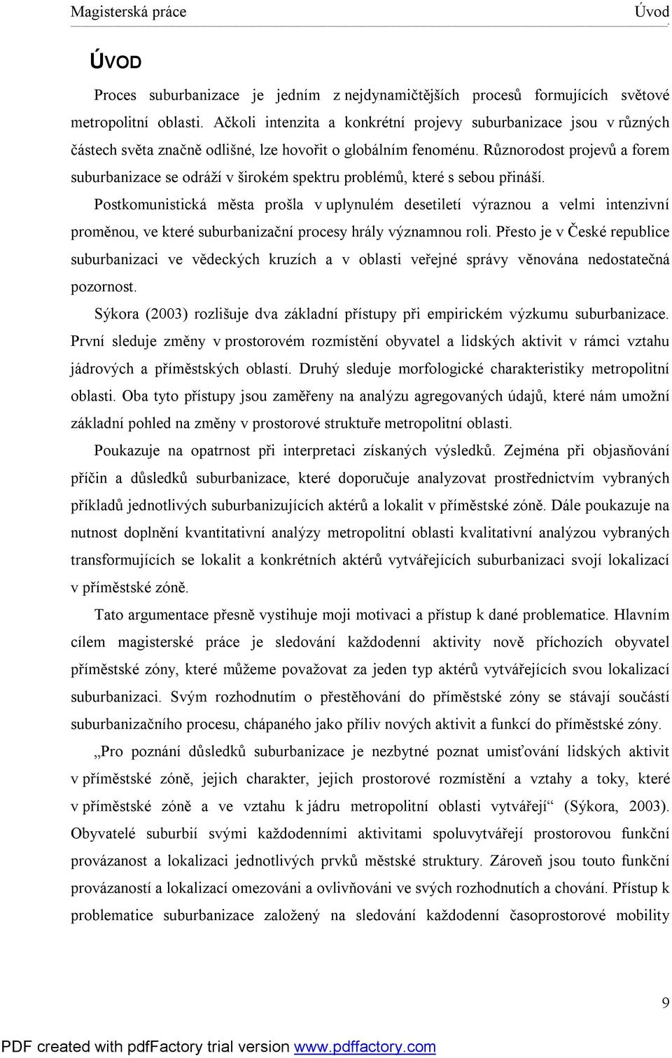 Různorodost projevů a forem suburbanizace se odráží v širokém spektru problémů, které s sebou přináší.
