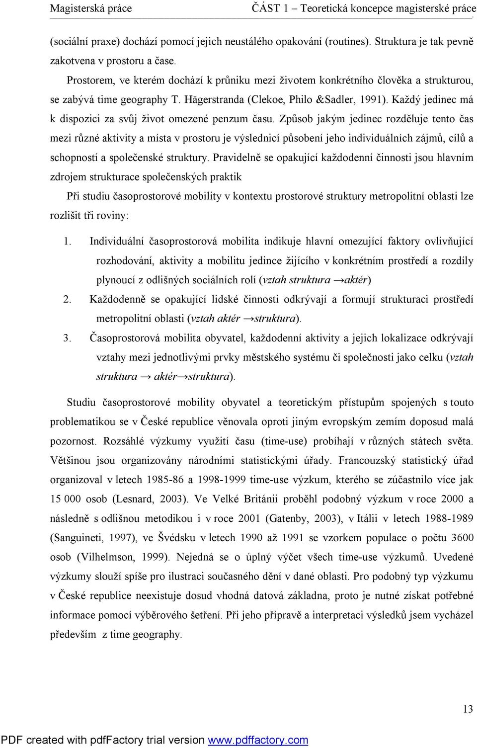 Každý jedinec má k dispozici za svůj život omezené penzum času.