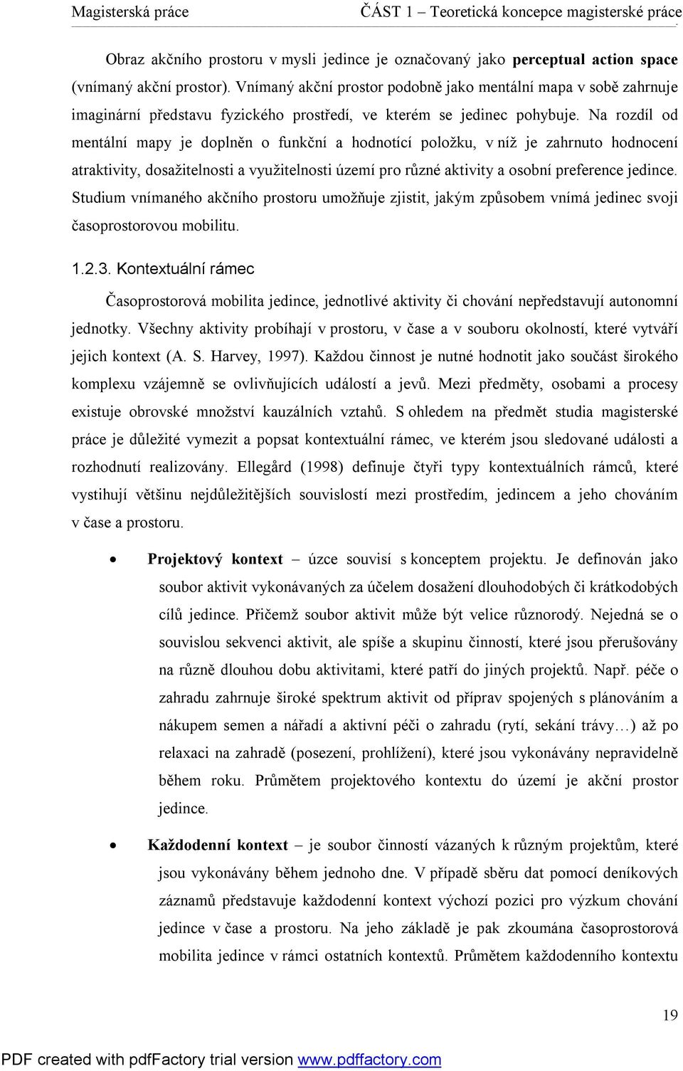 Na rozdíl od mentální mapy je doplněn o funkční a hodnotící položku, v níž je zahrnuto hodnocení atraktivity, dosažitelnosti a využitelnosti území pro různé aktivity a osobní preference jedince.