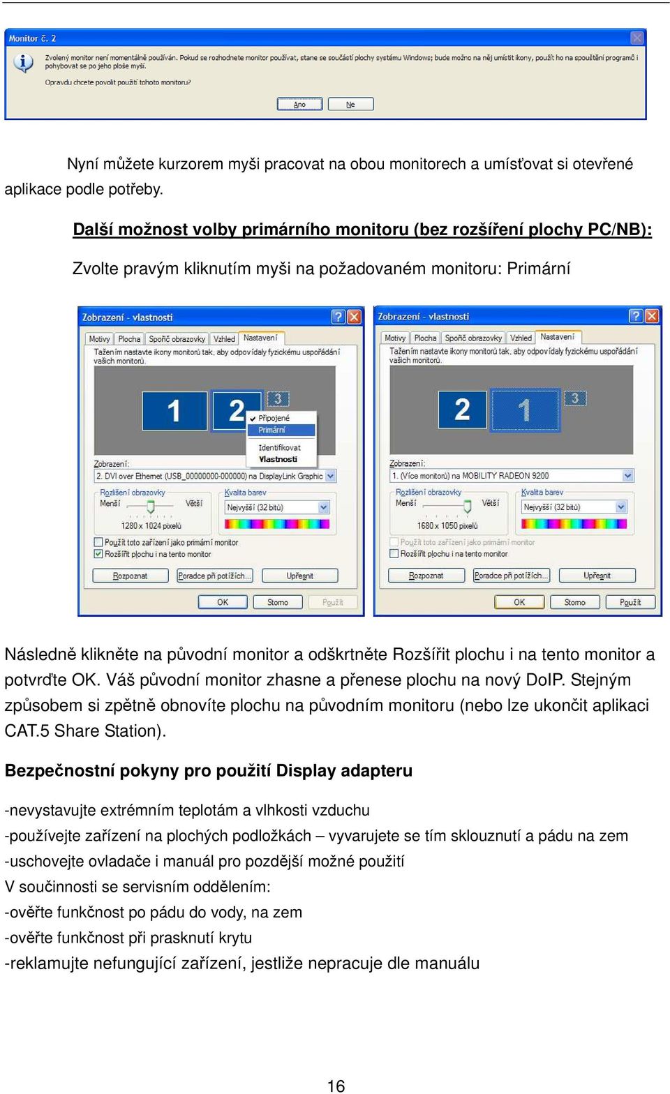 i na tento monitor a potvrďte OK. Váš původní monitor zhasne a přenese plochu na nový DoIP. Stejným způsobem si zpětně obnovíte plochu na původním monitoru (nebo lze ukončit aplikaci CAT.