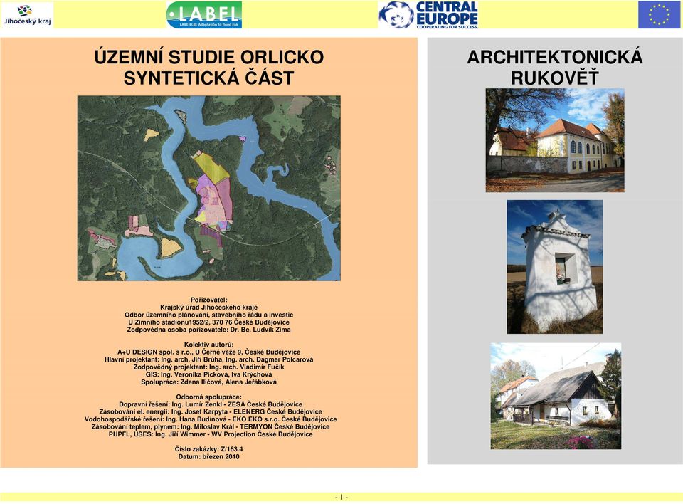 Jiří Brůha, Ing. arch. Dagmar Polcarová Zodpovědný projektant: Ing. arch. Vladimír Fučík GIS: Ing.