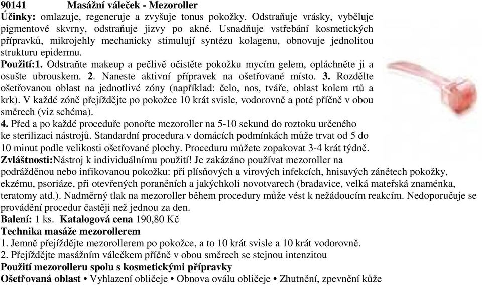 Odstraňte makeup a pečlivě očistěte pokožku mycím gelem, opláchněte ji a osušte ubrouskem. 2. Naneste aktivní přípravek na ošetřované místo. 3.