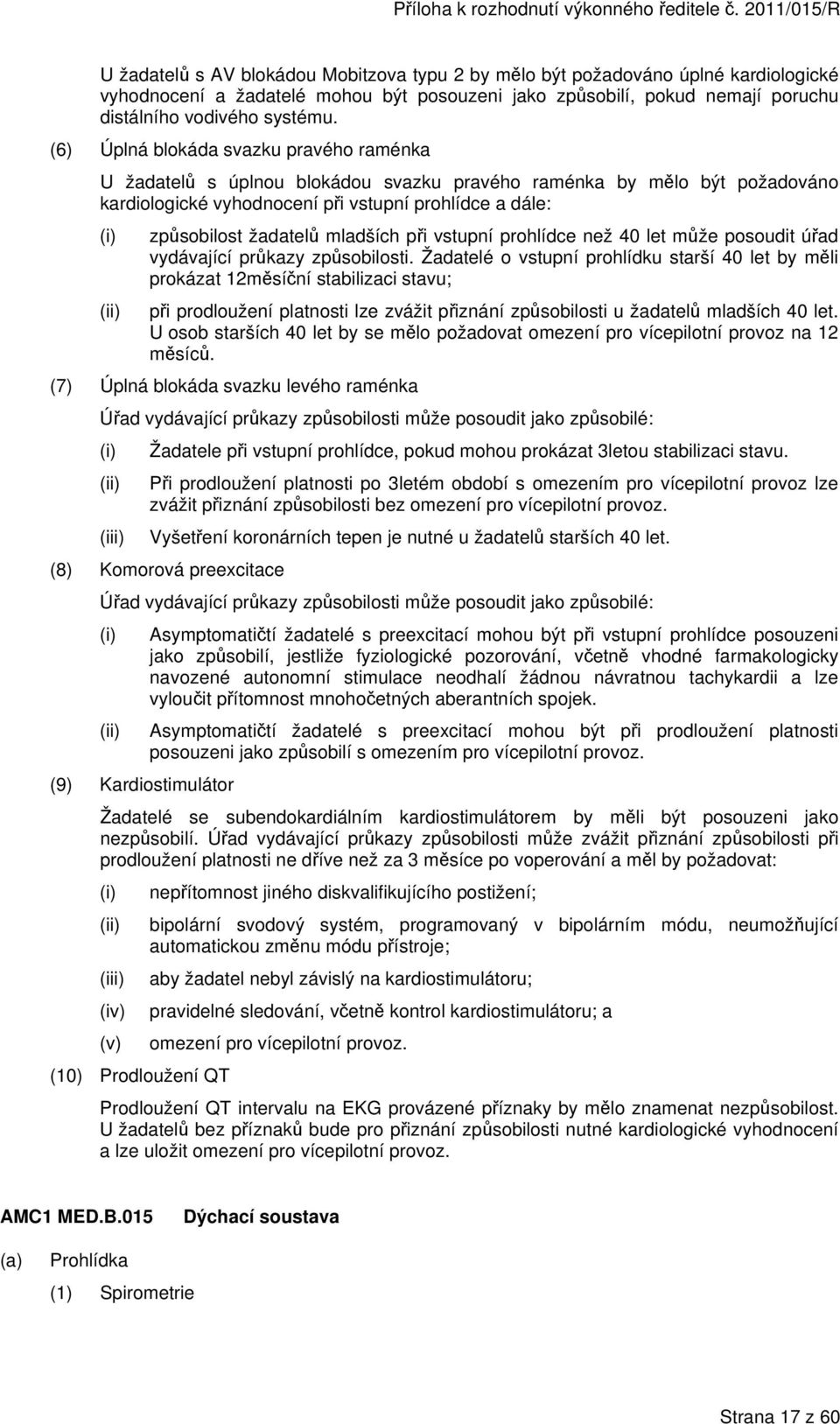 mladších při vstupní prohlídce než 40 let může posoudit úřad vydávající průkazy způsobilosti.