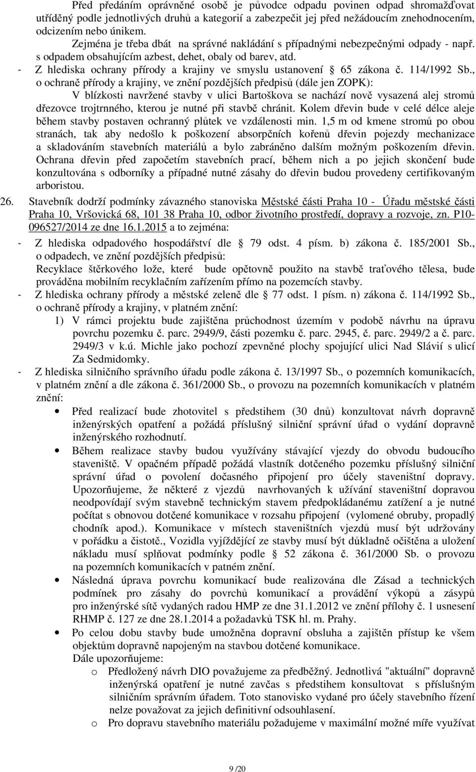 - Z hlediska ochrany přírody a krajiny ve smyslu ustanovení 65 zákona č. 114/1992 Sb.